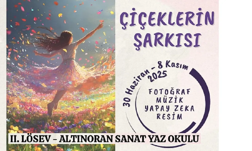  “ÇİÇEKLERİN ŞARKISI”  TEMALI SANAT YAZ OKULU BAŞLIYOR