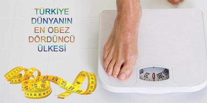 TÜRKİYE DÜNYANIN EN OBEZ DÖRDÜNCÜ ÜLKESİ