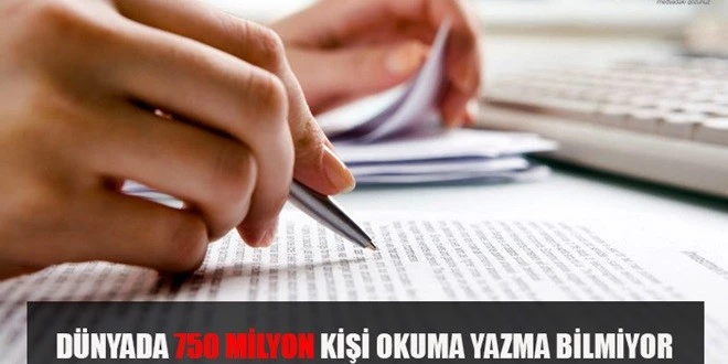 750 MİLYON KİŞİ OKUMA YAZMA BİLMİYOR