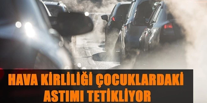 HAVA KİRLİLİĞİ ÇOCUKLARDAKİ ASTIMI TETİKLİYOR