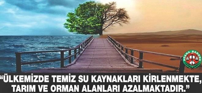 “TEMİZ SU KAYNAKLARI KİRLENİYOR, TARIM VE ORMAN ALANLARI AZALIYOR”