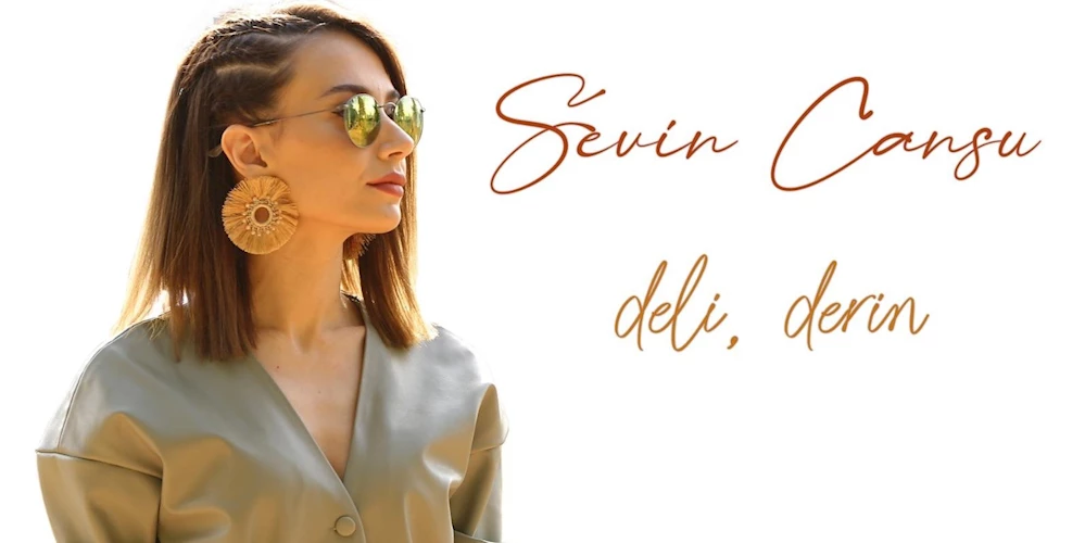 SEVİN CANSU’DAN “ DELİ, DERİN”