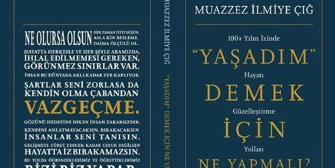 MUAZZEZ İLMİYE ÇIĞ’IN BİR ASRI AŞAN YAŞAMININ TEVAZU YÜKLÜ ANLATISI; “‘YAŞADIM’ DEMEK İÇİN NE YAPMALI?”